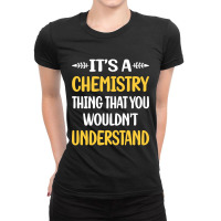 You Would Not Understand Chemistry Ladies Fitted T-shirt | Artistshot