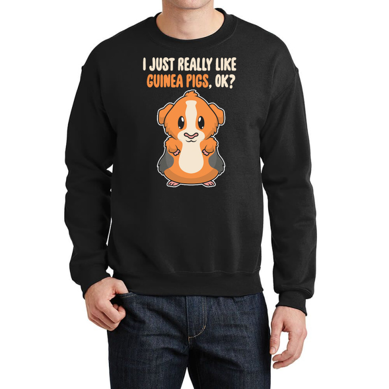 I Just Really Like T  Shirt I Just Really Like Guinea Pigs O K Crewneck Sweatshirt | Artistshot