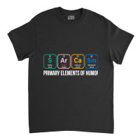 Sarcasm Periodic Table Chemist Chemistry Classic T-shirt | Artistshot