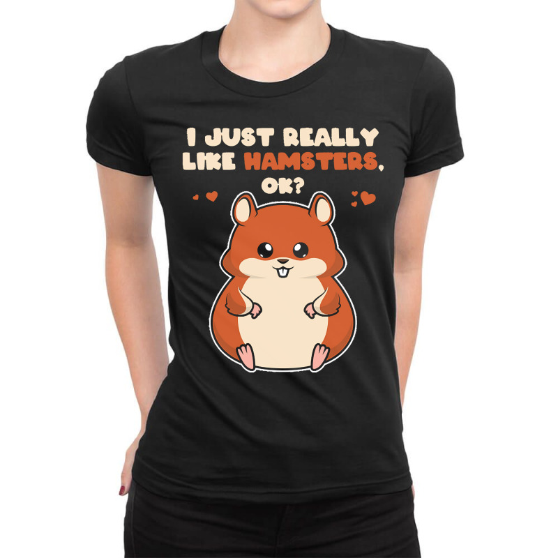 I Just Really Like T  Shirt I Just Really Like Hamsters O K Ladies Fitted T-Shirt by qharber183 | Artistshot