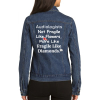 Audiologist Not Fragile Like Flowers More Like Fragile Like Diamonds F Ladies Denim Jacket | Artistshot