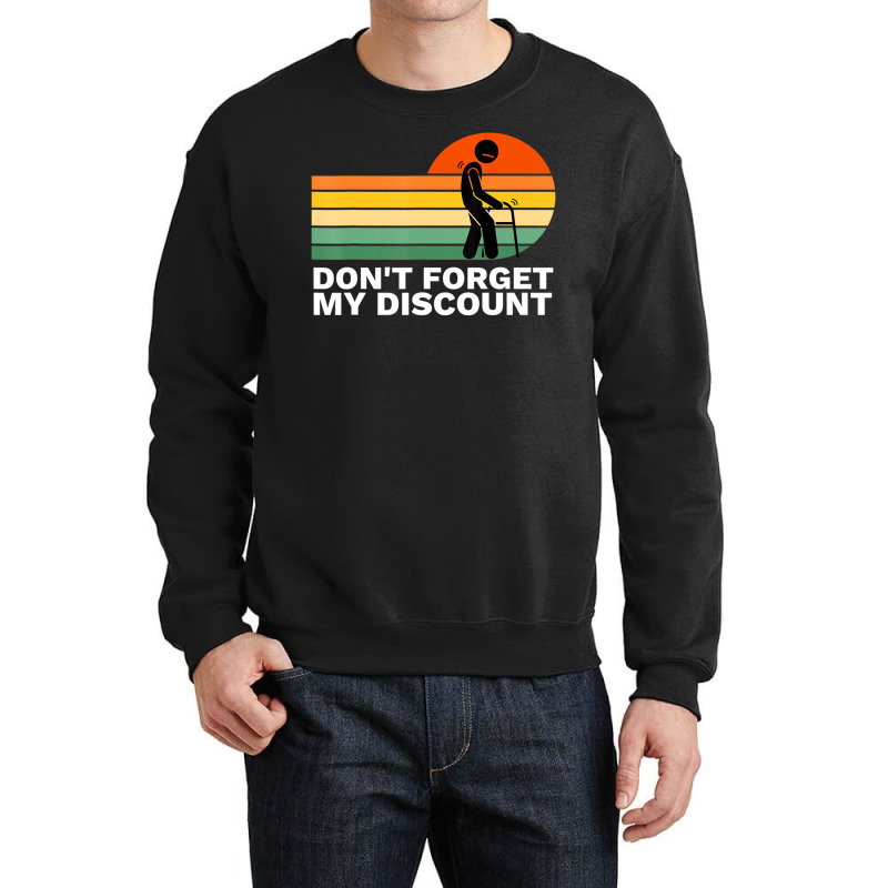 Don't Forget My Discount Old People Gag Crewneck Sweatshirt by rastyrocl | Artistshot