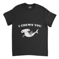 I Chews You Valentines Day Shark Classic T-shirt | Artistshot