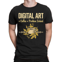 Problem Solved Coffee Digital Art Arts T-shirt | Artistshot