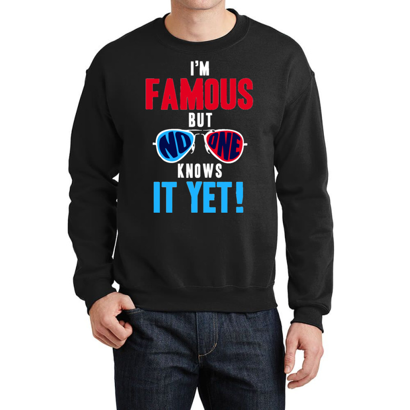 I Am Famous, But No One Knows Crewneck Sweatshirt | Artistshot