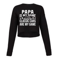 Papa Is My Name Classic Cars Are My Game Cropped Sweater | Artistshot