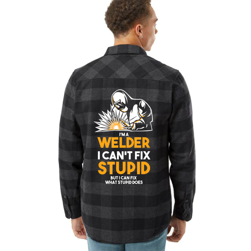 I Am A Welder I Cannot Fix Stupid (2) Flannel Shirt | Artistshot