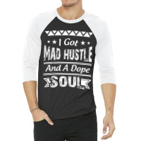 I Got Mad Hustle And A Dope Soul 3/4 Sleeve Shirt | Artistshot