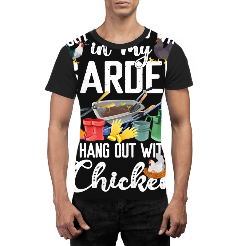 Chicken Chick I Just Want To Work In My Garden And Hand Out With My Ch Graphic T-shirt by stress | Artistshot