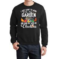 Chicken Chick I Just Want To Work In My Garden And Hand Out With My Ch Crewneck Sweatshirt | Artistshot