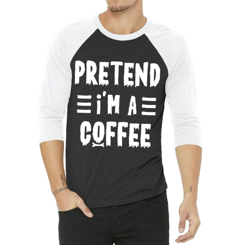 Pretend I'm A Coffee Funny Halloween Costume 3/4 Sleeve Shirt by Sierra Dennis | Artistshot