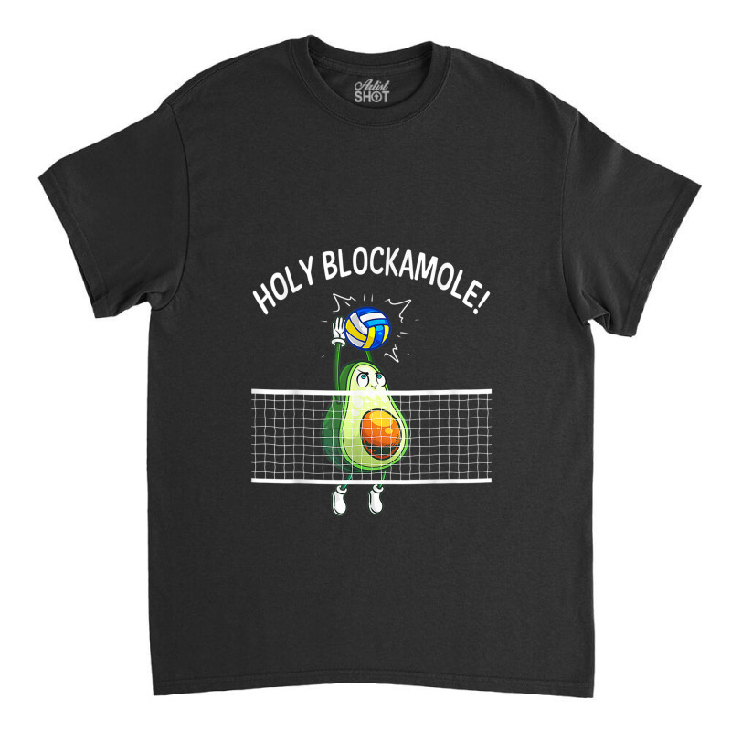 Holy Blockamole Volleyball Shirt Player Blocker Avocado Classic T-shirt by ReginaldLewisMay | Artistshot