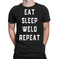 Weld Repeat Pipeliner Welding Pipeline Welder Gag T-shirt | Artistshot