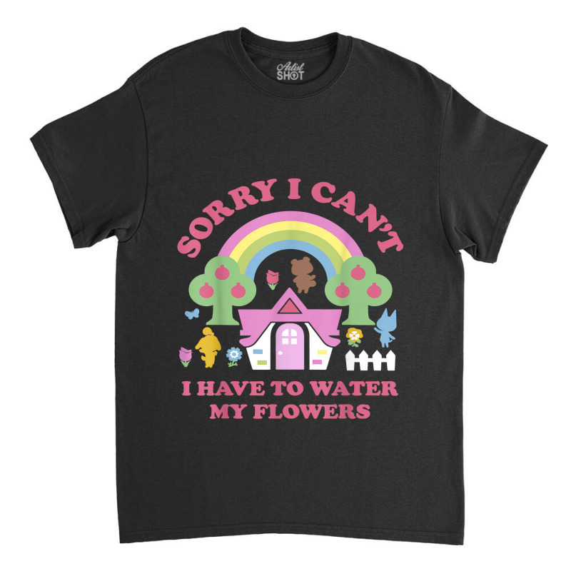 Animal Crossing Sorry I Can T I Have To Water My Flowers Classic T-shirt | Artistshot