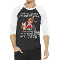 How To Avoid Stress At Work Read Books With My Cats 3/4 Sleeve Shirt | Artistshot