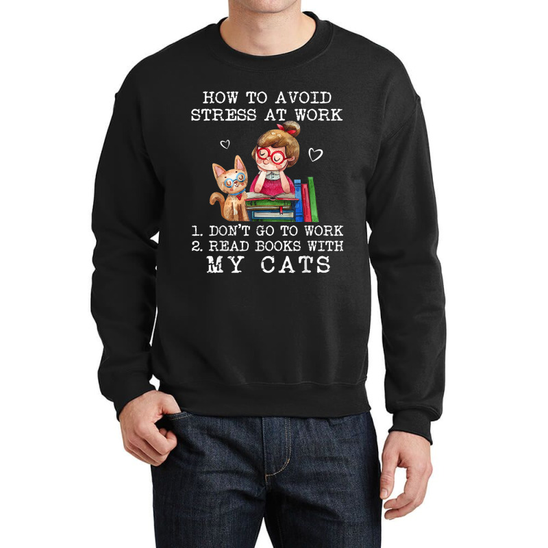 How To Avoid Stress At Work Read Books With My Cats Crewneck Sweatshirt by NICHOLASALACKY | Artistshot