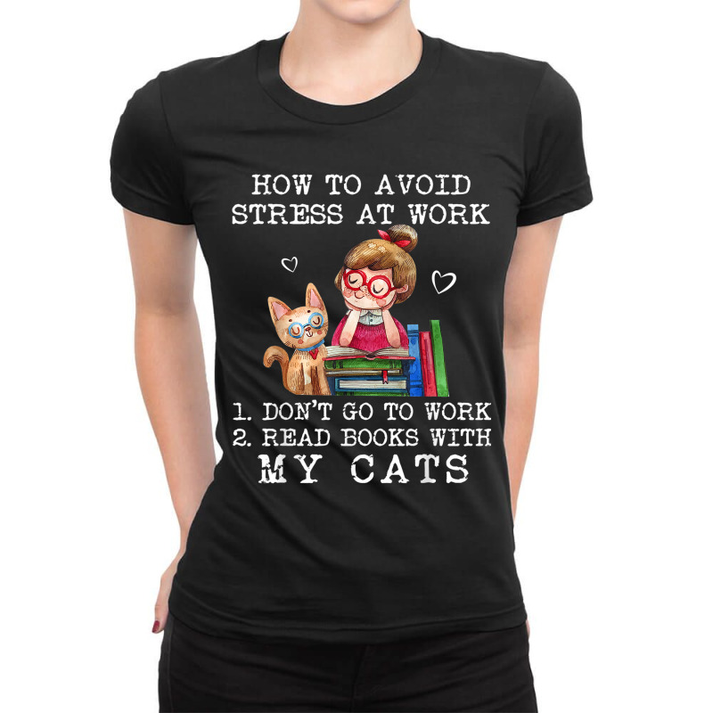 How To Avoid Stress At Work Read Books With My Cats Ladies Fitted T-Shirt by NICHOLASALACKY | Artistshot