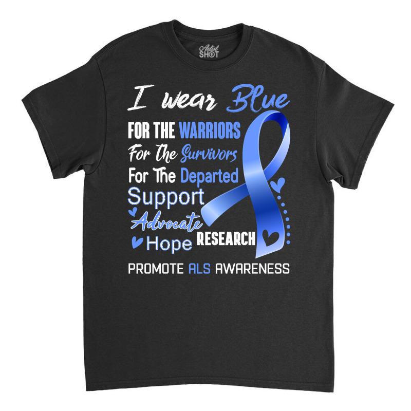 I Wear Blue For Als Awareness Support Als Warrior Gifts Classic T-shirt | Artistshot