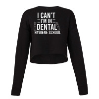 I Can't I'm In Dental Hygiene School Dentist Student Cropped Sweater | Artistshot