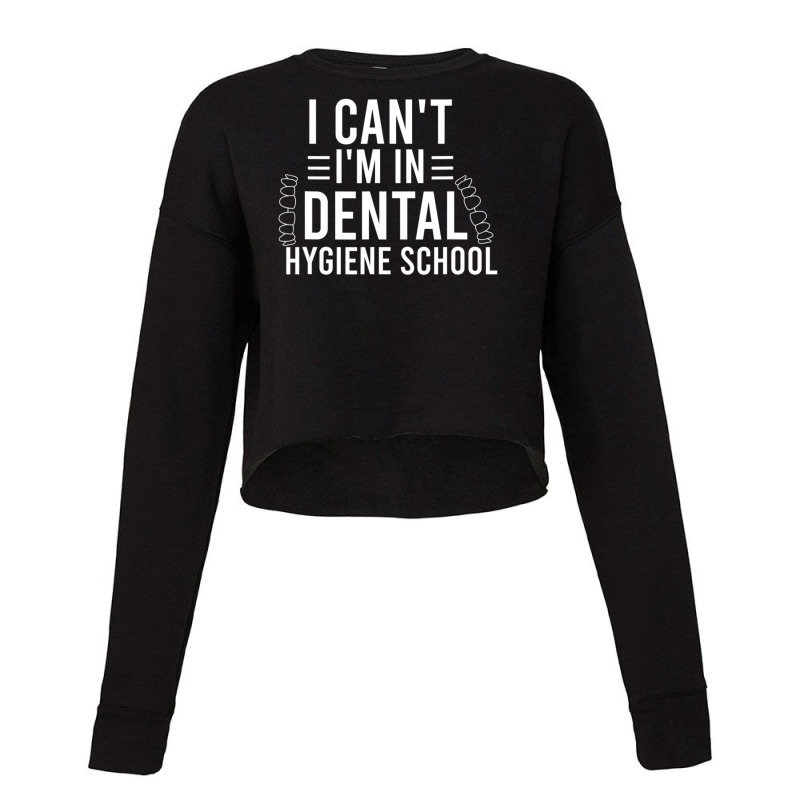 I Can't I'm In Dental Hygiene School Dentist Student Cropped Sweater by rastyrocl | Artistshot