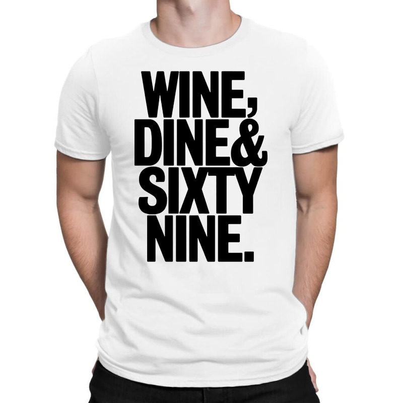 Wine Dine And 69 Sixtynine T-shirt | Artistshot