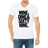 Wine Dine And 69 Sixtynine V-neck Tee | Artistshot