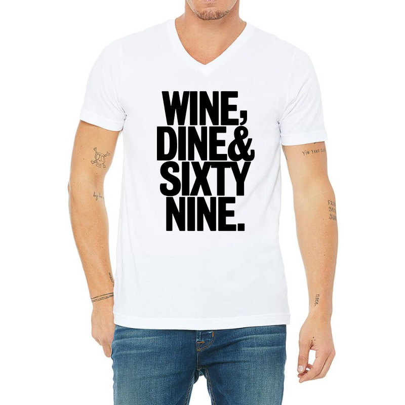 Wine Dine And 69 Sixtynine V-neck Tee | Artistshot