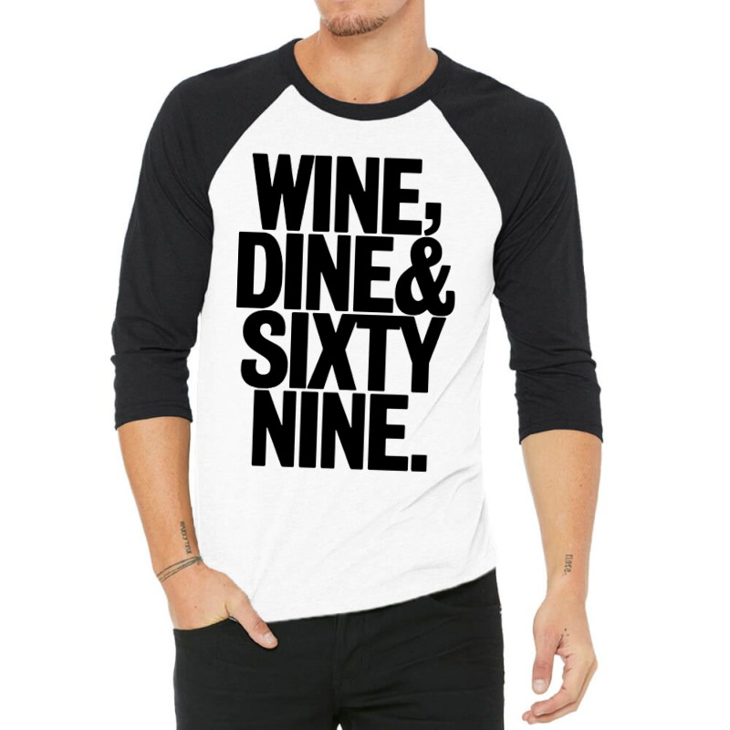 Wine Dine And 69 Sixtynine 3/4 Sleeve Shirt | Artistshot