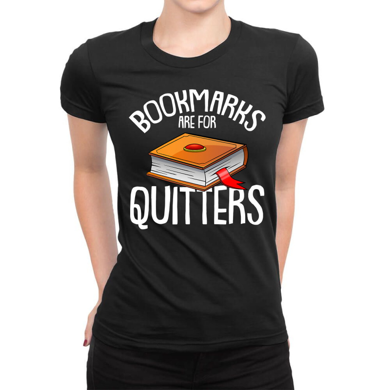 Bookmarks Are For Quitters Reading Books Bookaholic Bookworm Ladies Fitted T-Shirt by HayleyArtist | Artistshot