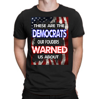 These Are The Democrats Our Founders Warned Us About . Essential T Shi T-shirt | Artistshot