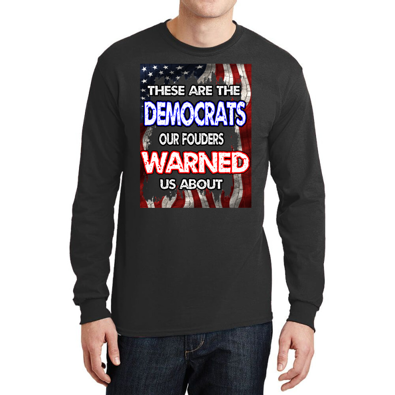 These Are The Democrats Our Founders Warned Us About . Essential T Shi Long Sleeve Shirts | Artistshot