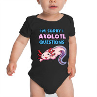 I'm Sorry I 'axolotl' Questions! Baby Bodysuit | Artistshot