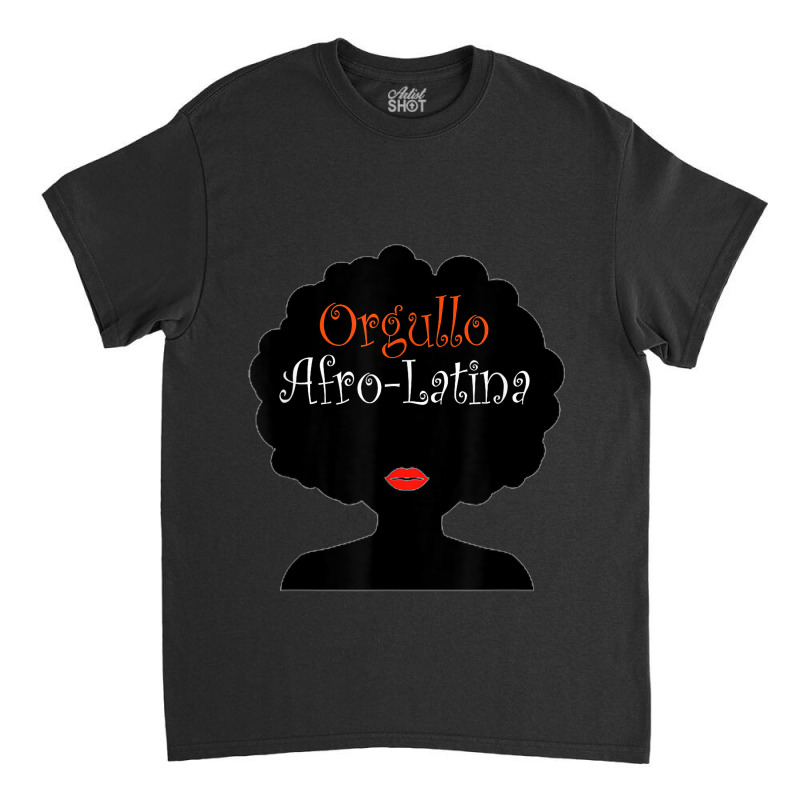 Afro Latina Proud Latinx Orgullo Black Spanish Classic T-shirt by SHANNONRENNAN | Artistshot