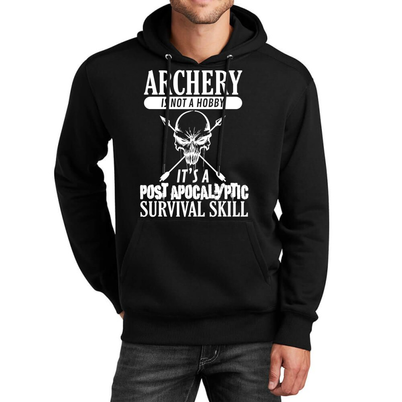 Archery Is Not A Hobby  Post Apocalyptic Surivival Skill Unisex Hoodie by HANANELArtist | Artistshot