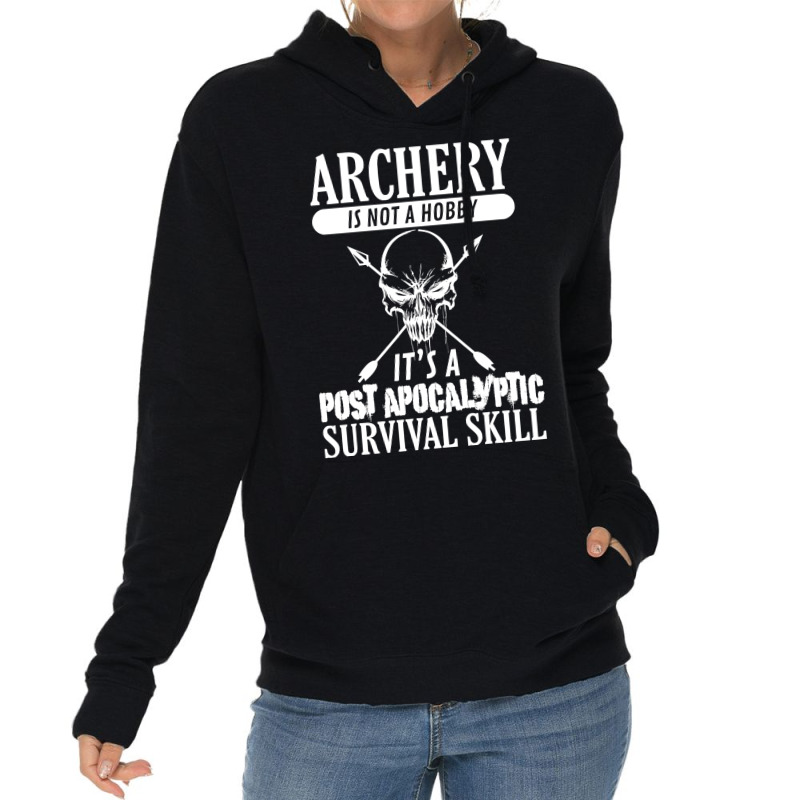 Archery Is Not A Hobby  Post Apocalyptic Surivival Skill Lightweight Hoodie by HANANELArtist | Artistshot