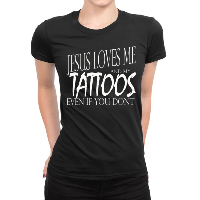 Jesus Loves Me And My Tattoos Empowering Ladies Fitted T-Shirt by Min08 | Artistshot