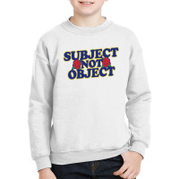 Subject Not Object Youth Sweatshirt | Artistshot