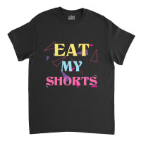 Eat My Shorts Don't Bother Me Funny Retro 80s Slang Classic T-shirt | Artistshot