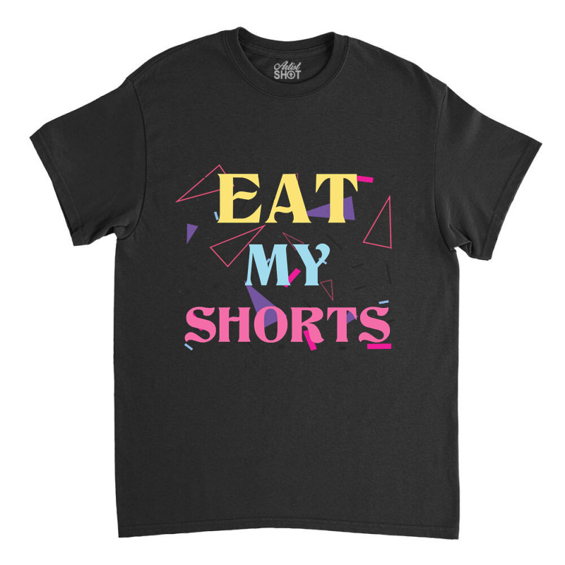 Eat My Shorts Don't Bother Me Funny Retro 80s Slang Classic T-shirt by Crews Micki | Artistshot