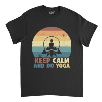 Keep Calm And Do Yoga Retro Vintage Gift Idea For Yoga Lover Classic T-shirt | Artistshot