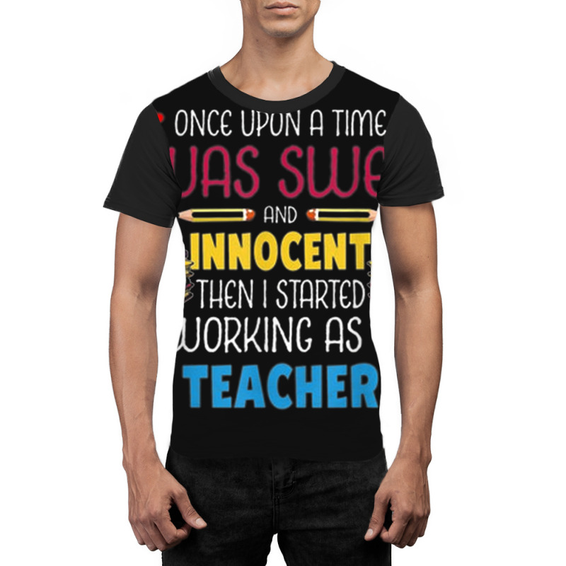 Once Upon A Time I Was Sweet Working As A Teacher Graphic T-shirt by NICHOLASALACKY | Artistshot