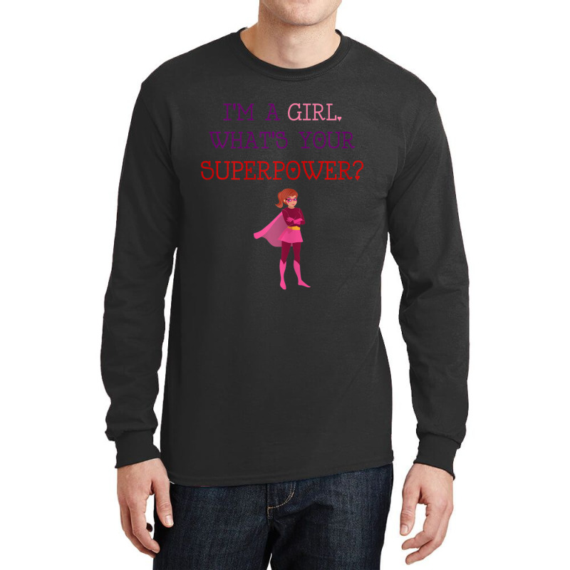 Cute I'm A Girl Whats Your Super Power Empowering Long Sleeve Shirts | Artistshot