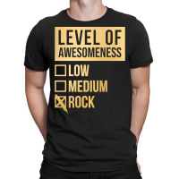 Funny And Awesome Level Of Awesomeness Low Medium Gift Gifts Rock Sayi T-shirt | Artistshot