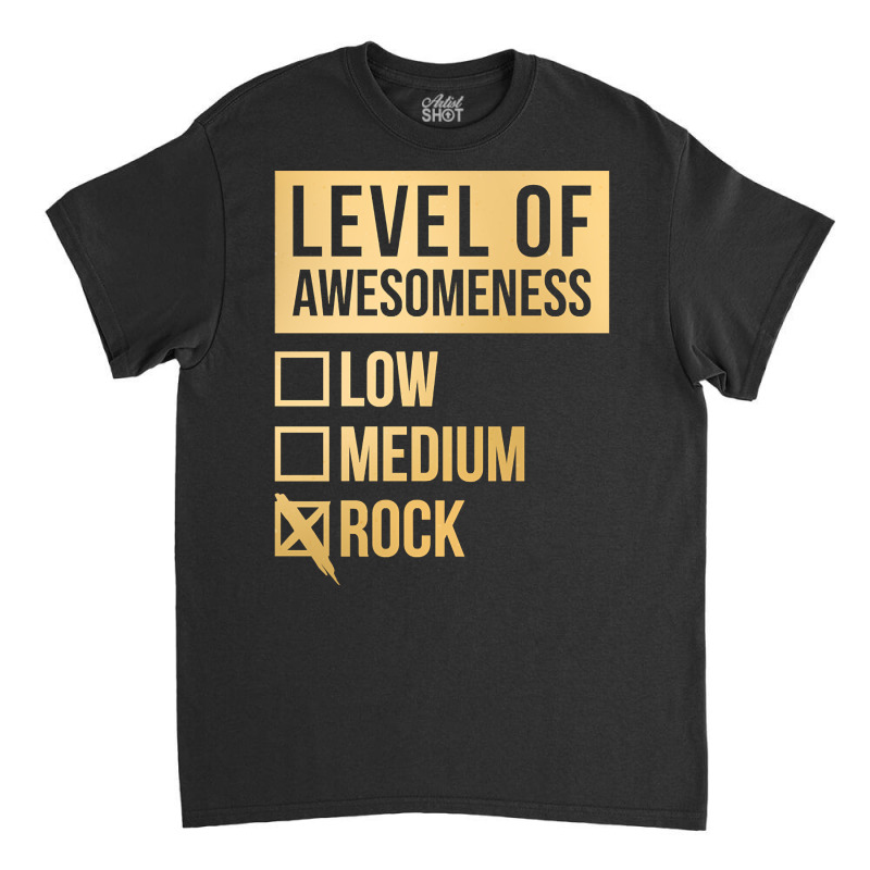 Funny And Awesome Level Of Awesomeness Low Medium Gift Gifts Rock Sayi Classic T-shirt by mckeebeckett3l9yxd | Artistshot