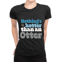 Nothing’s Hotter Than An Otter - Gay Otter Pride Design Ladies Fitted T-shirt | Artistshot