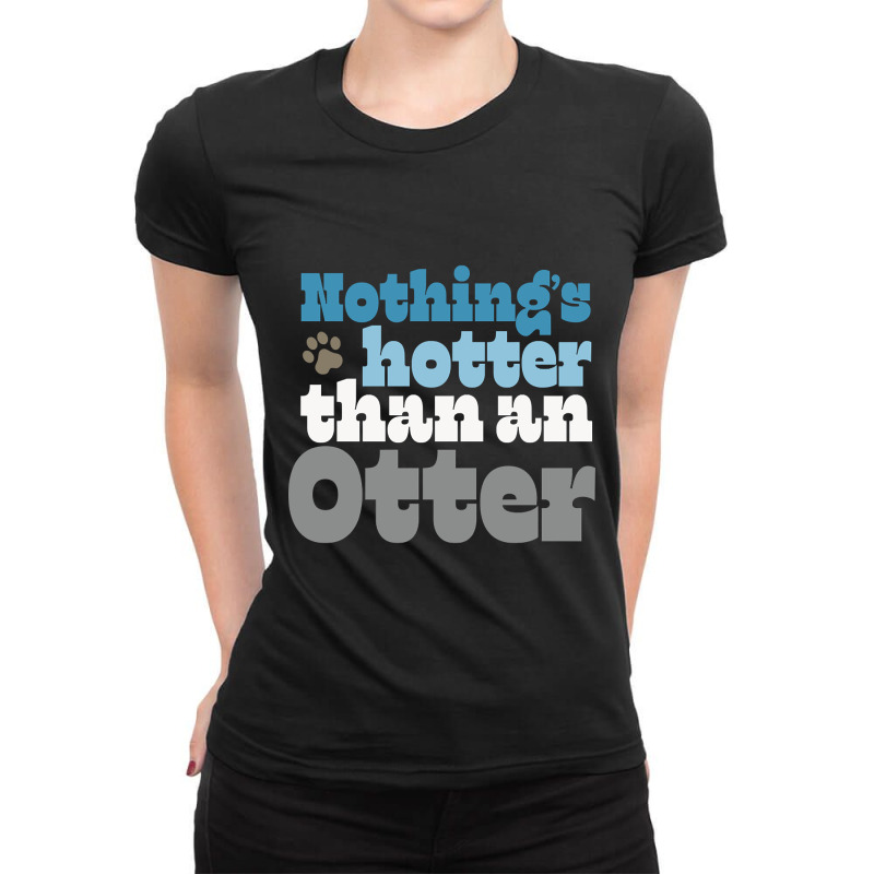 Nothing’s Hotter Than An Otter - Gay Otter Pride Design Ladies Fitted T-Shirt by laurynvanhoose | Artistshot