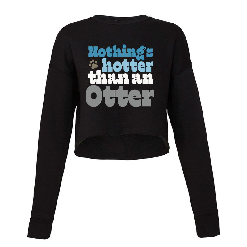 Nothing’s Hotter Than An Otter - Gay Otter Pride Design Cropped Sweater by laurynvanhoose | Artistshot