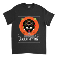 Ancient Rhythms - Empowered Ritual Initiation Classic T-shirt | Artistshot