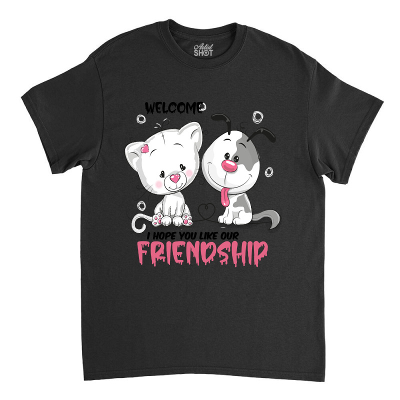 Welcome I Hope You Like Our Friendship   , Dogs Welcome People Tolerat Classic T-shirt by Sizemore Adame | Artistshot