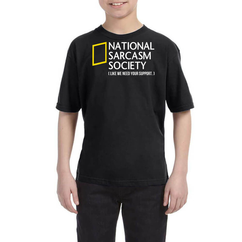 National Sarcasm Society Like We Need Your Support Youth Tee by Min08 | Artistshot